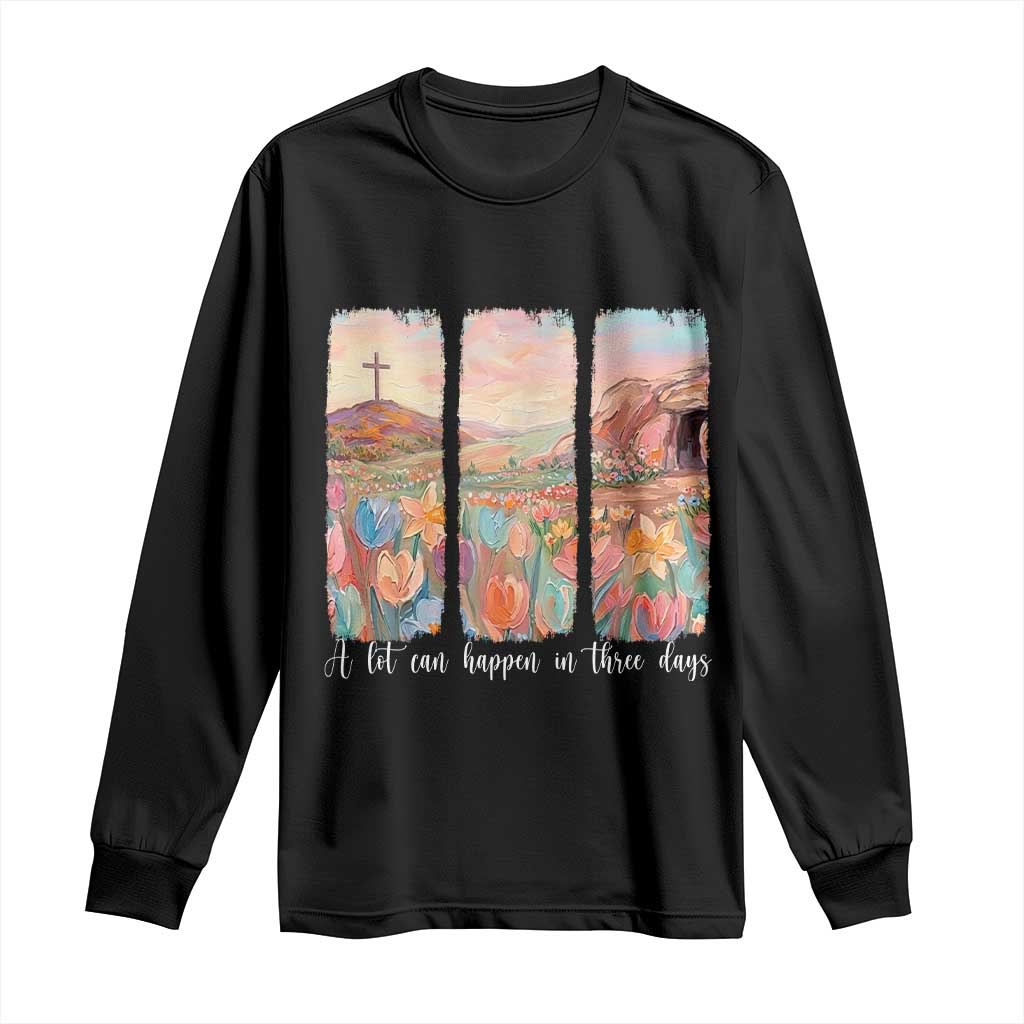 A Lot Can Happen In Three Days Christian Easter Long Sleeve Shirt Empty Tomb Cross Landscape Faith Inspirational Gift TS02 Black Print Your Wear
