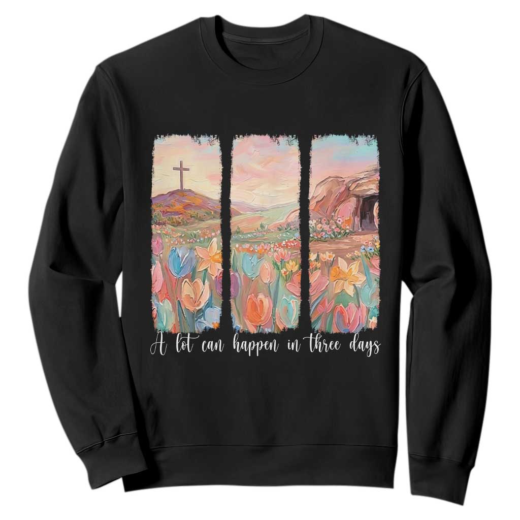 A Lot Can Happen In Three Days Christian Easter Sweatshirt Empty Tomb Cross Landscape Faith Inspirational Gift TS02 Black Print Your Wear