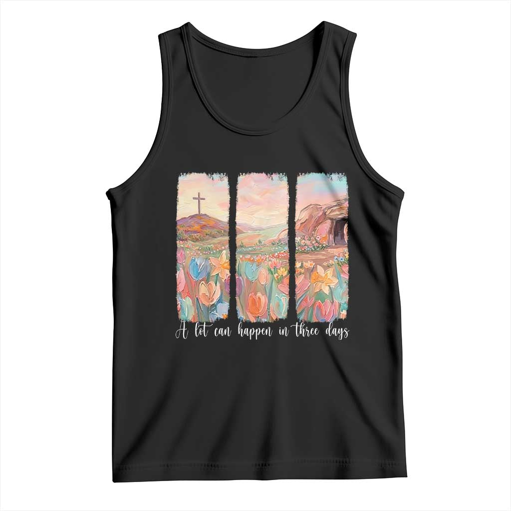 A Lot Can Happen In Three Days Christian Easter Tank Top Empty Tomb Cross Landscape Faith Inspirational Gift TS02 Black Print Your Wear