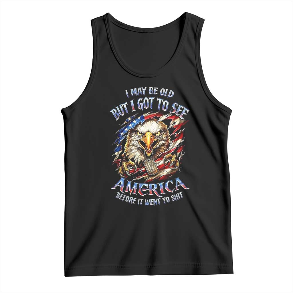 Vintage American Eagle Patriotic Pride Tank Top I May Be Old But I Got To See America Freedom Sarcastic Political Humor TS02 Black Print Your Wear