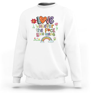 Gay Pride Sweatshirt Love Whoever The F You Want LGBTQ LGBT Pride History Month TS02 White Printyourwear