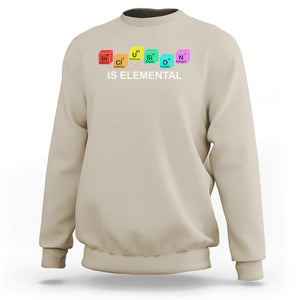 Funny LGBT Support Sweatshirt Inclusion Is Elemental Chemical Elements TS02 Sand Printyourwear