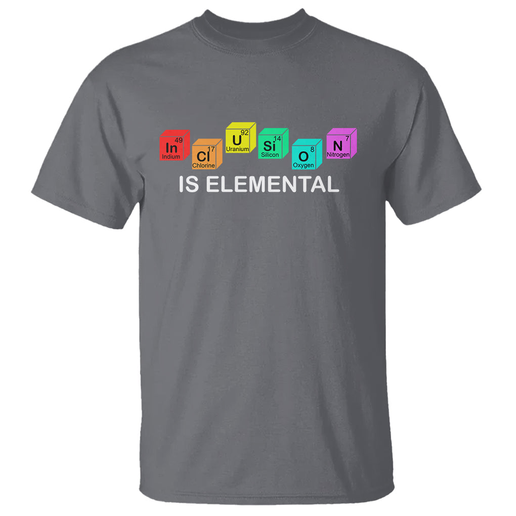 Funny LGBT Support T Shirt Inclusion Is Elemental Chemical Elements TS02 Charcoal Printyourwear