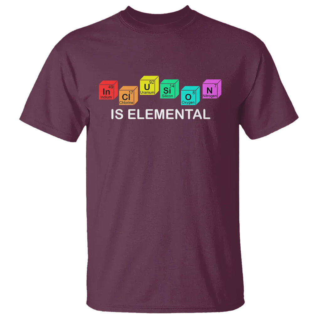 Funny LGBT Support T Shirt Inclusion Is Elemental Chemical Elements TS02 Maroon Printyourwear
