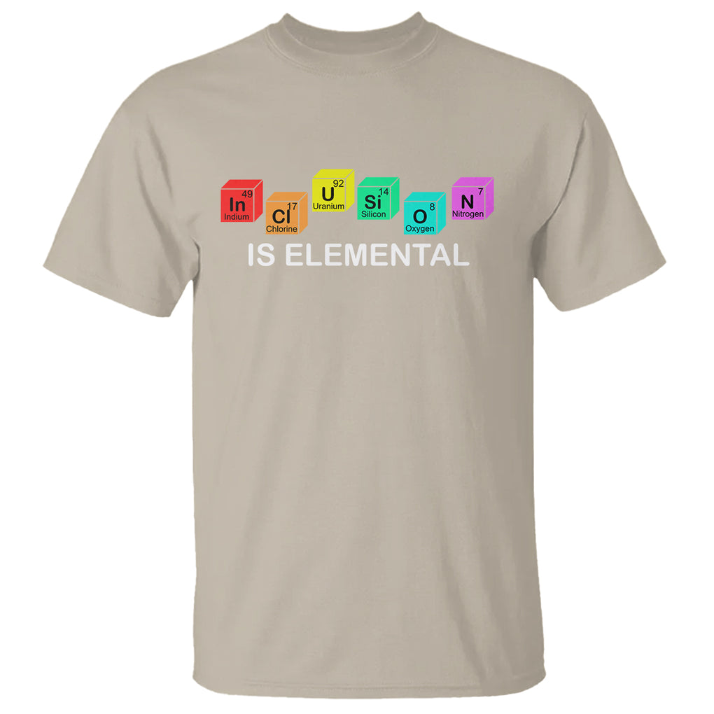 Funny LGBT Support T Shirt Inclusion Is Elemental Chemical Elements TS02 Sand Printyourwear