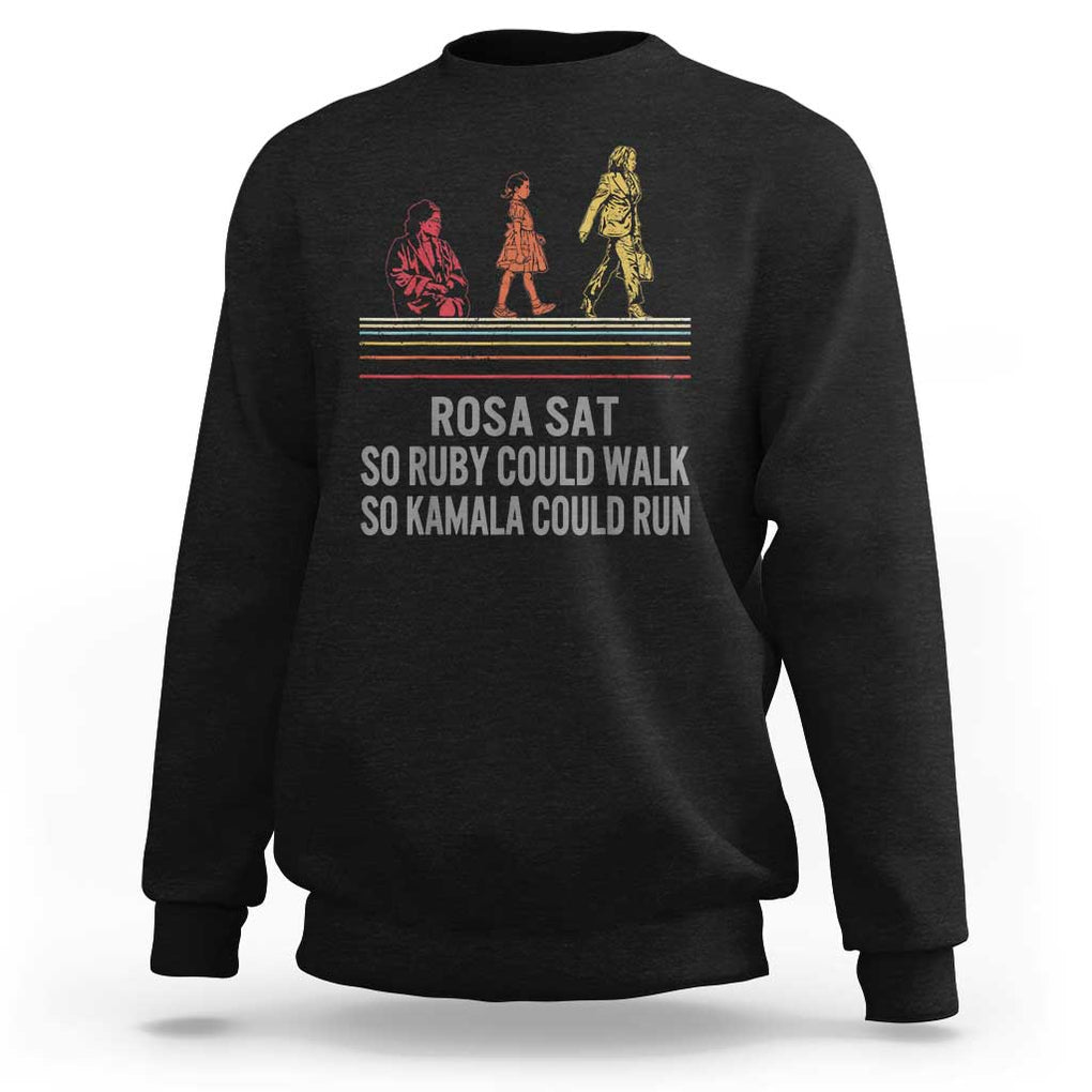 Empowered Women Sweatshirt Rosa Sat So Ruby Could Walk So Kamala Could Run TS02 Black Print Your Wear