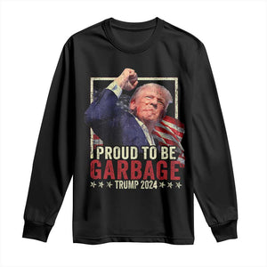 Garbage For Trump 2024 Long Sleeve Shirt Proud To Be Garbage Donald Raised Fist TS02 Black Print Your Wear