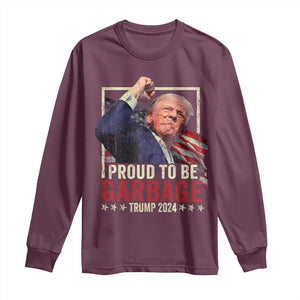 Garbage For Trump 2024 Long Sleeve Shirt Proud To Be Garbage Donald Raised Fist TS02 Maroon Print Your Wear