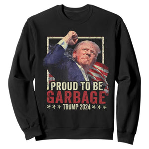 Garbage For Trump 2024 Sweatshirt Proud To Be Garbage Donald Raised Fist TS02 Black Print Your Wear