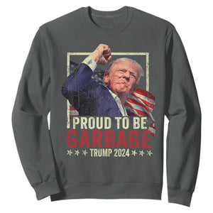 Garbage For Trump 2024 Sweatshirt Proud To Be Garbage Donald Raised Fist TS02 Dark Heather Print Your Wear