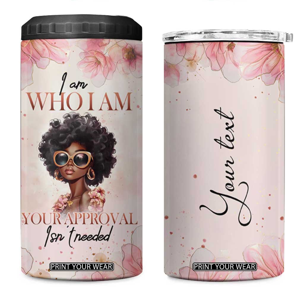 Black Woman I Am Who I Am Your Approval Isn't Needed 4 in 1 Can Cooler Tumbler Personalized TS04 One Size: 16 oz Multicolor Print Your Wear