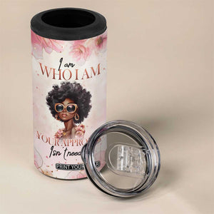 Black Woman I Am Who I Am Your Approval Isn't Needed 4 in 1 Can Cooler Tumbler Personalized TS04 Print Your Wear