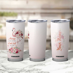 Always Look On The Pink Side Of Life Tumbler Cup Personalized TS04 Print Your Wear