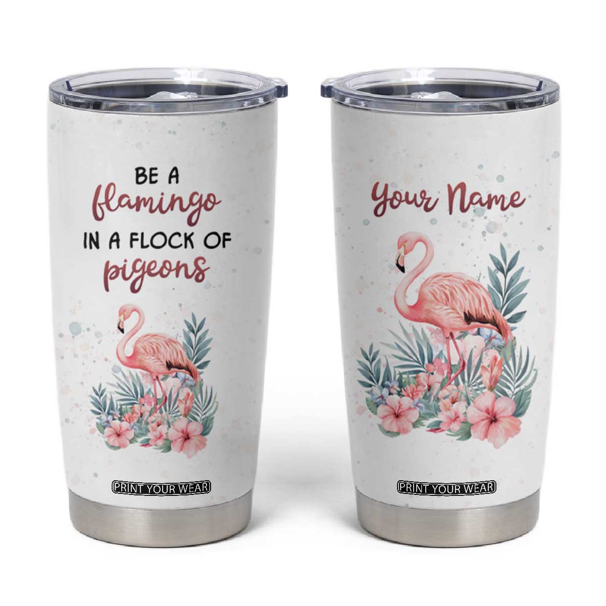 Be A Flamingo In A Flock Of Pigeons Tumbler Cup Personalized TS04 Multicolor Print Your Wear
