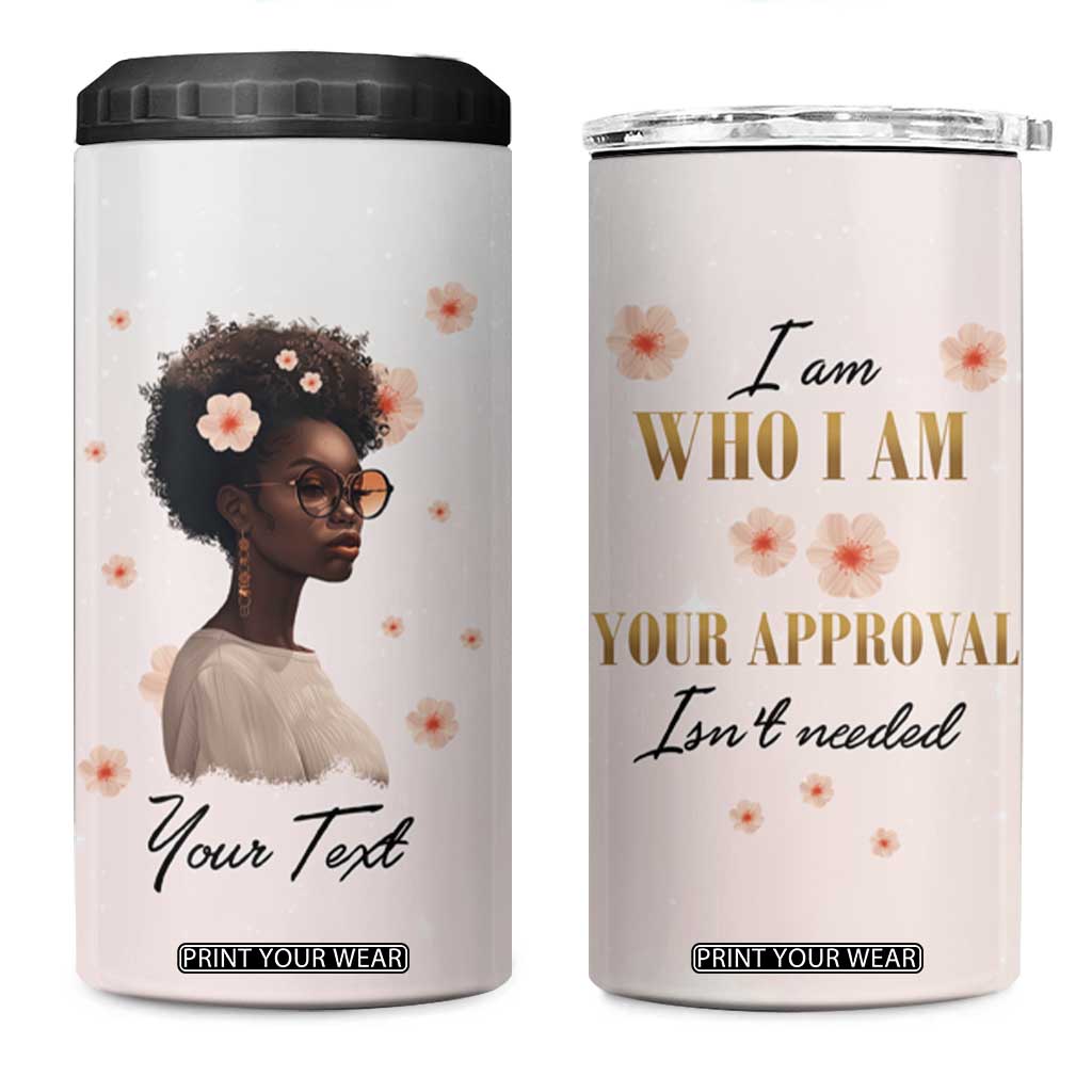 Black Woman I Am Who I Am Your Approval Isn't Needed 4 in 1 Can Cooler Tumbler Personalized TS04 One Size: 16 oz Multicolor Print Your Wear