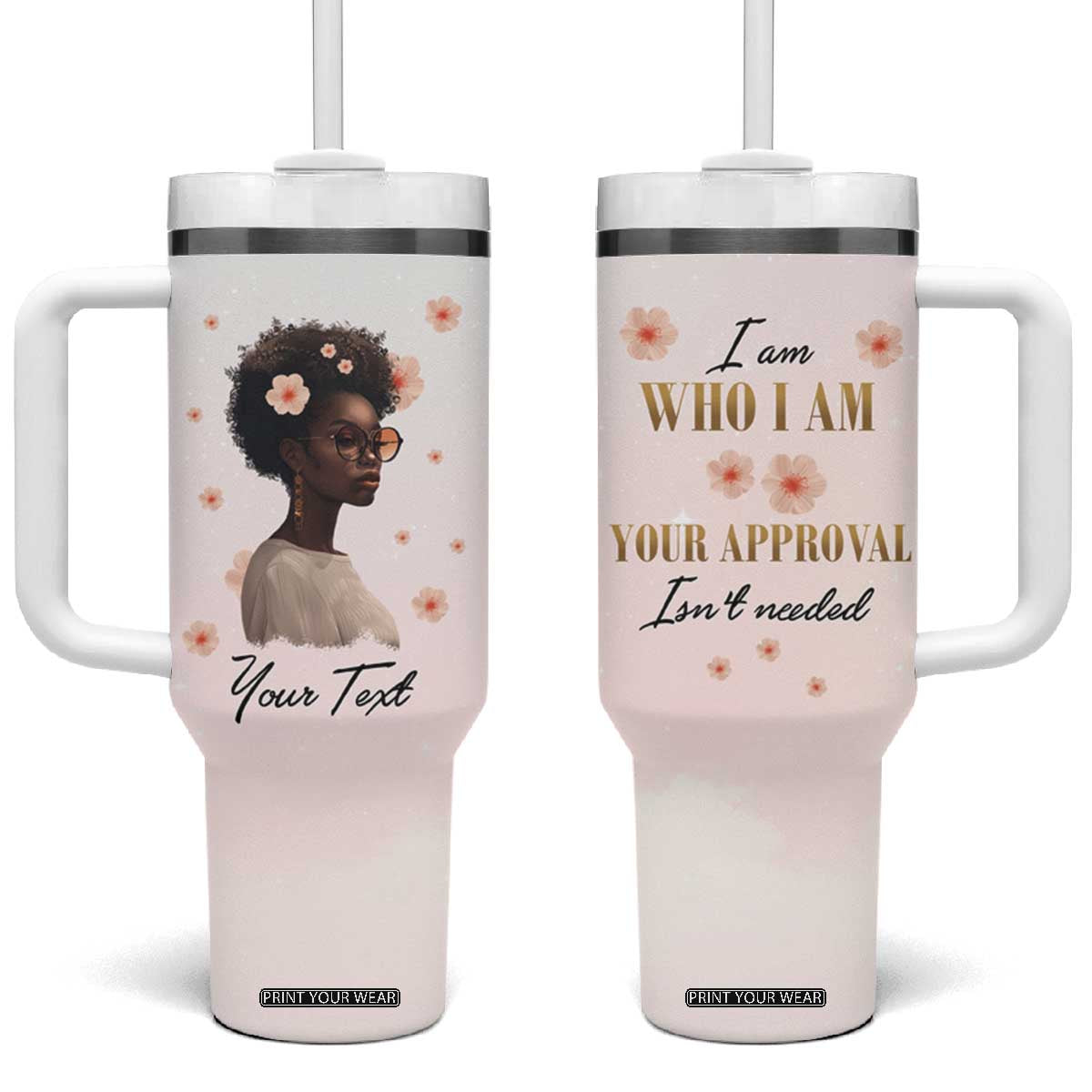 Black Woman I Am Who I Am Your Approval Isn't Needed Tumbler With Handle Personalized TS04 One Size: 40 oz Multicolor Print Your Wear