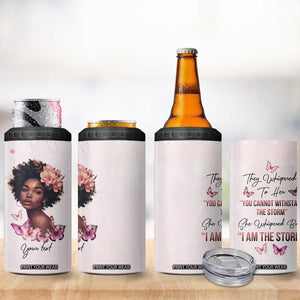 They Whispered To Her You Cannot Withstand The Storm She Whispered Back I Am The Storm 4 in 1 Can Cooler Tumbler Personalized TS04 Print Your Wear