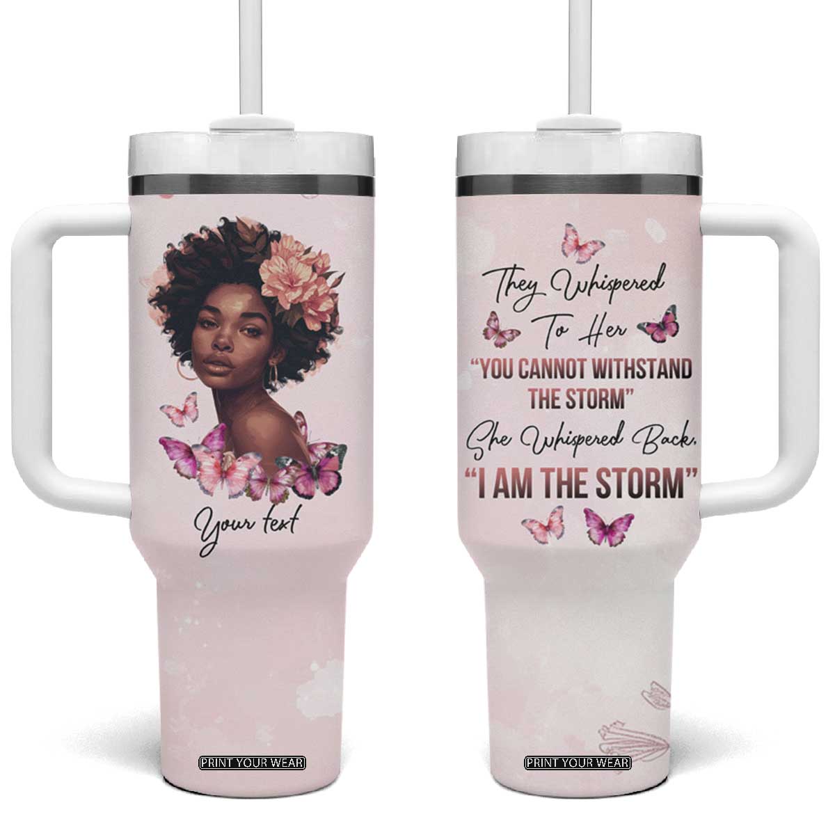 They Whispered To Her You Cannot Withstand The Storm She Whispered Back I Am The Storm Tumbler With Handle Personalized TS04 One Size: 40 oz Multicolor Print Your Wear