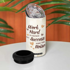 Work Hard In Silence Let Success Make The Noise 4 in 1 Can Cooler Tumbler Personalized TS04 Print Your Wear