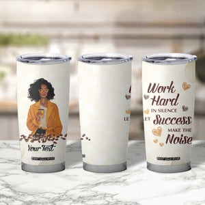 Work Hard In Silence Let Success Make The Noise Tumbler Cup Personalized TS04 Print Your Wear