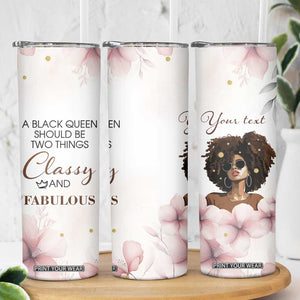 A Black Queen Should Be Two Things Classy And Fabulous Skinny Tumbler Personalized TS04 Print Your Wear