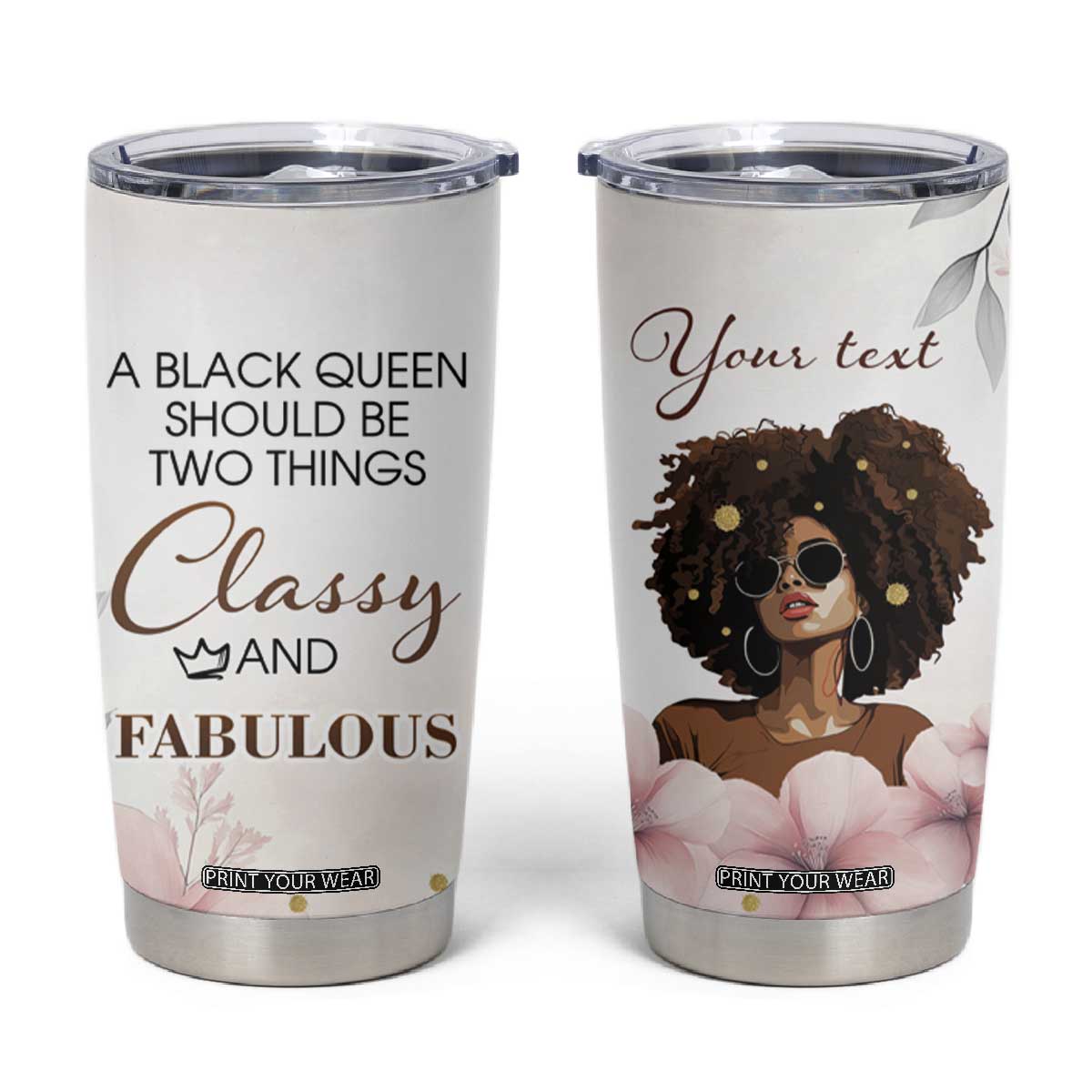 A Black Queen Should Be Two Things Classy And Fabulous Tumbler Cup Personalized TS04 Multicolor Print Your Wear