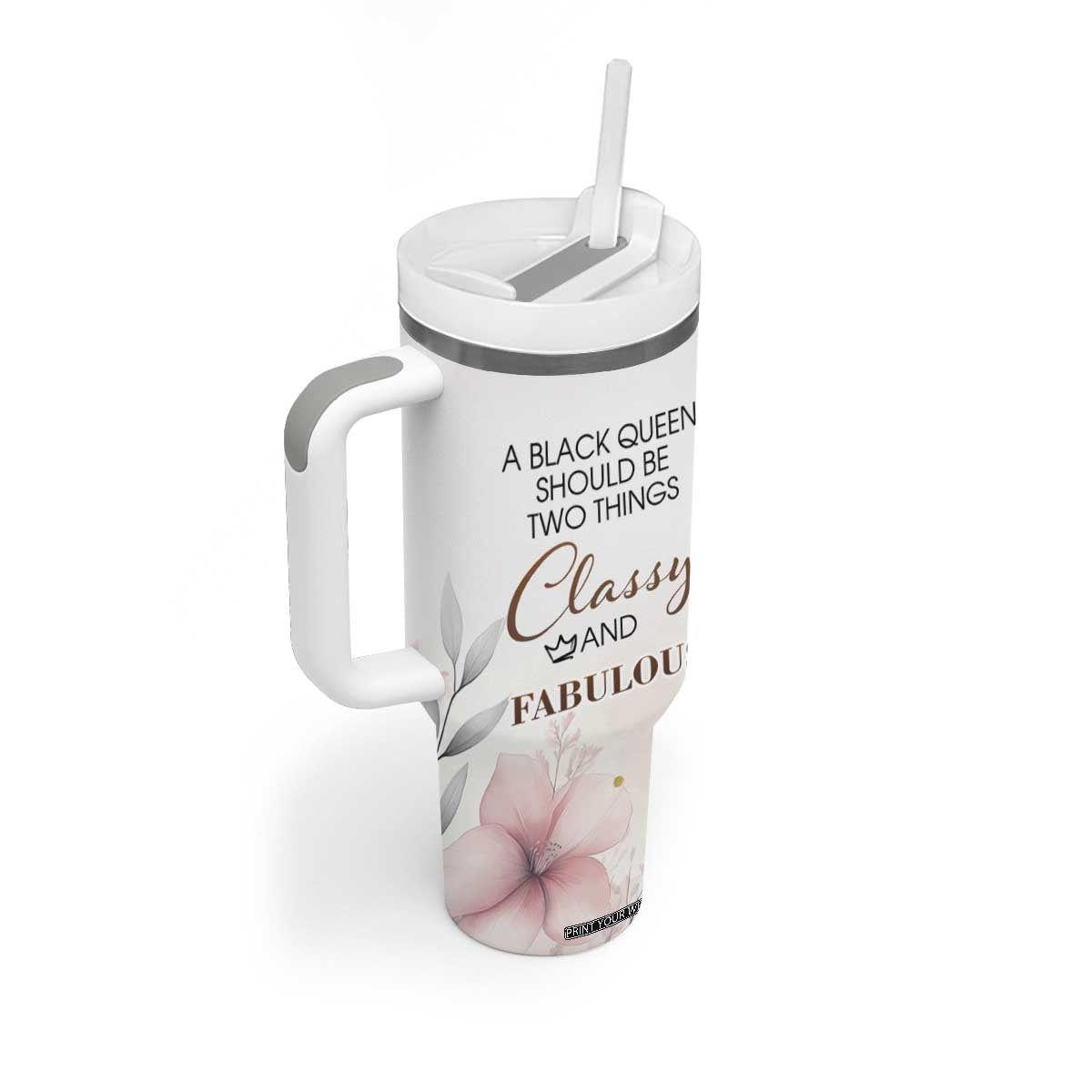 A Black Queen Should Be Two Things Classy And Fabulous Tumbler With Handle Personalized TS04 Print Your Wear