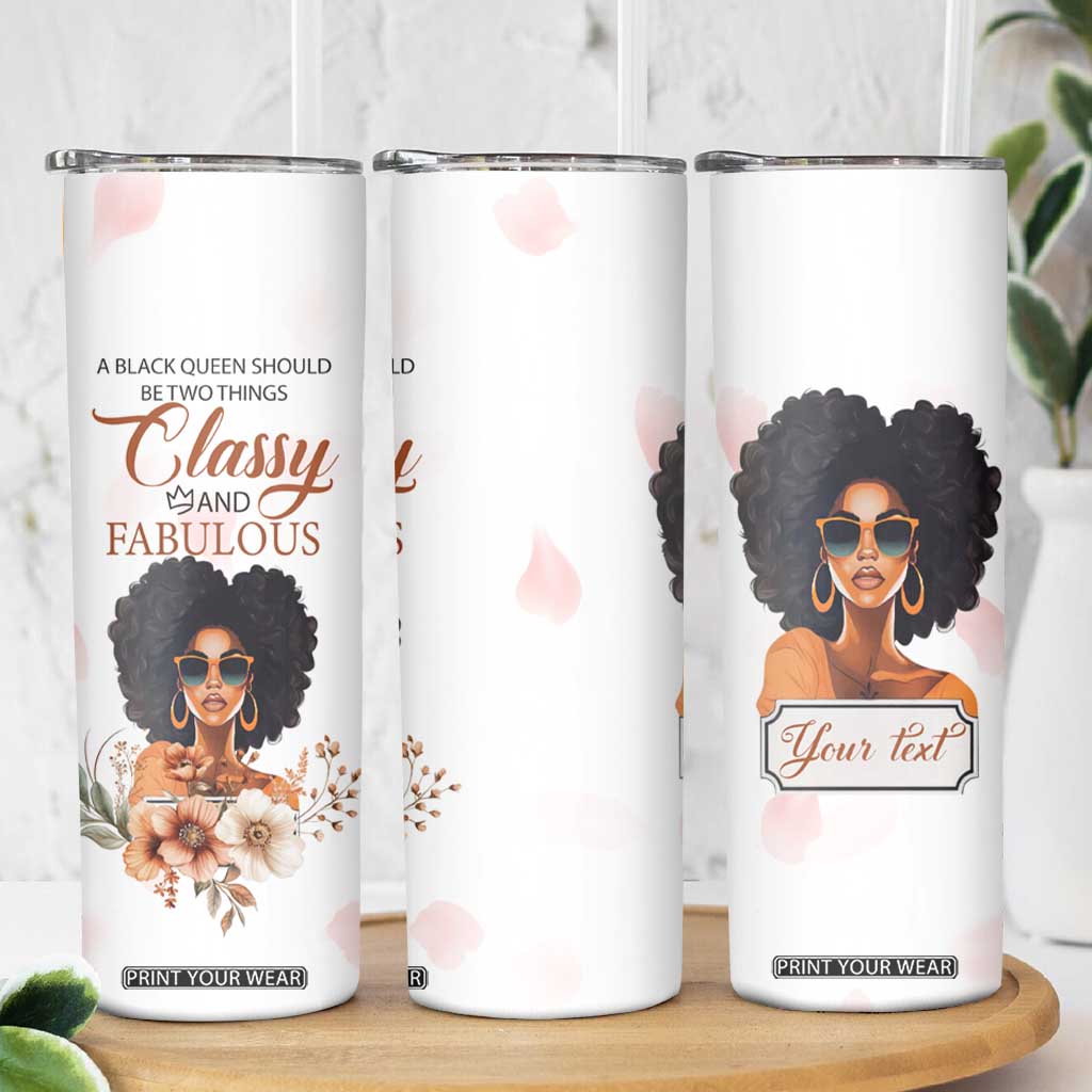 A Black Queen Should Be Two Things Classy And Fabulous Skinny Tumbler Personalized TS04 Print Your Wear