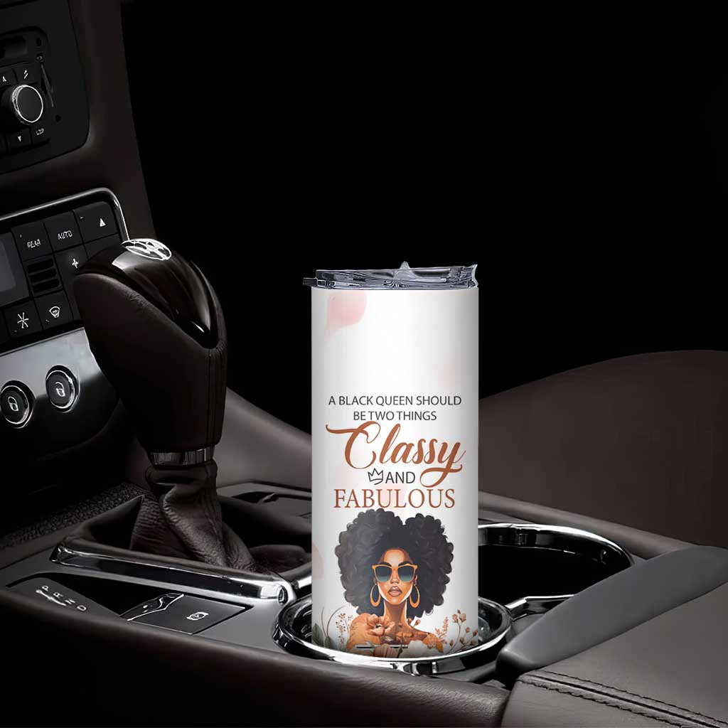 A Black Queen Should Be Two Things Classy And Fabulous Skinny Tumbler Personalized TS04 Print Your Wear