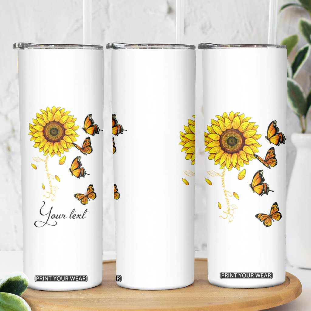 Butterfly Sunflower You Are My Sunshine Skinny Tumbler Personalized TS04 Print Your Wear