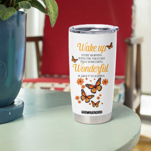 Butterfly Wake Up Every Morning With The Thought That Something Wonderful Is About To Happen Tumbler Cup Personalized TS04 Print Your Wear