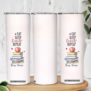 Eat Sleep Teach Repeat Skinny Tumbler Personalized TS04 Print Your Wear