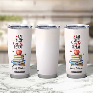 Eat Sleep Teach Repeat Tumbler Cup Personalized TS04 Print Your Wear