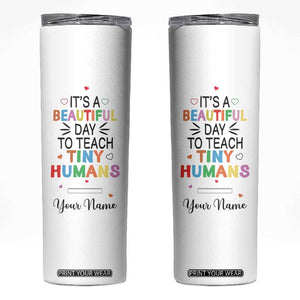 It Is A Beautiful Day To Teach Tiny Humans Skinny Tumbler Personalized TS04 Multicolor Print Your Wear