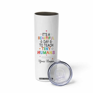 It Is A Beautiful Day To Teach Tiny Humans Skinny Tumbler Personalized TS04 Print Your Wear