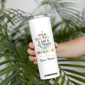 It Is A Beautiful Day To Teach Tiny Humans Skinny Tumbler Personalized TS04 Print Your Wear