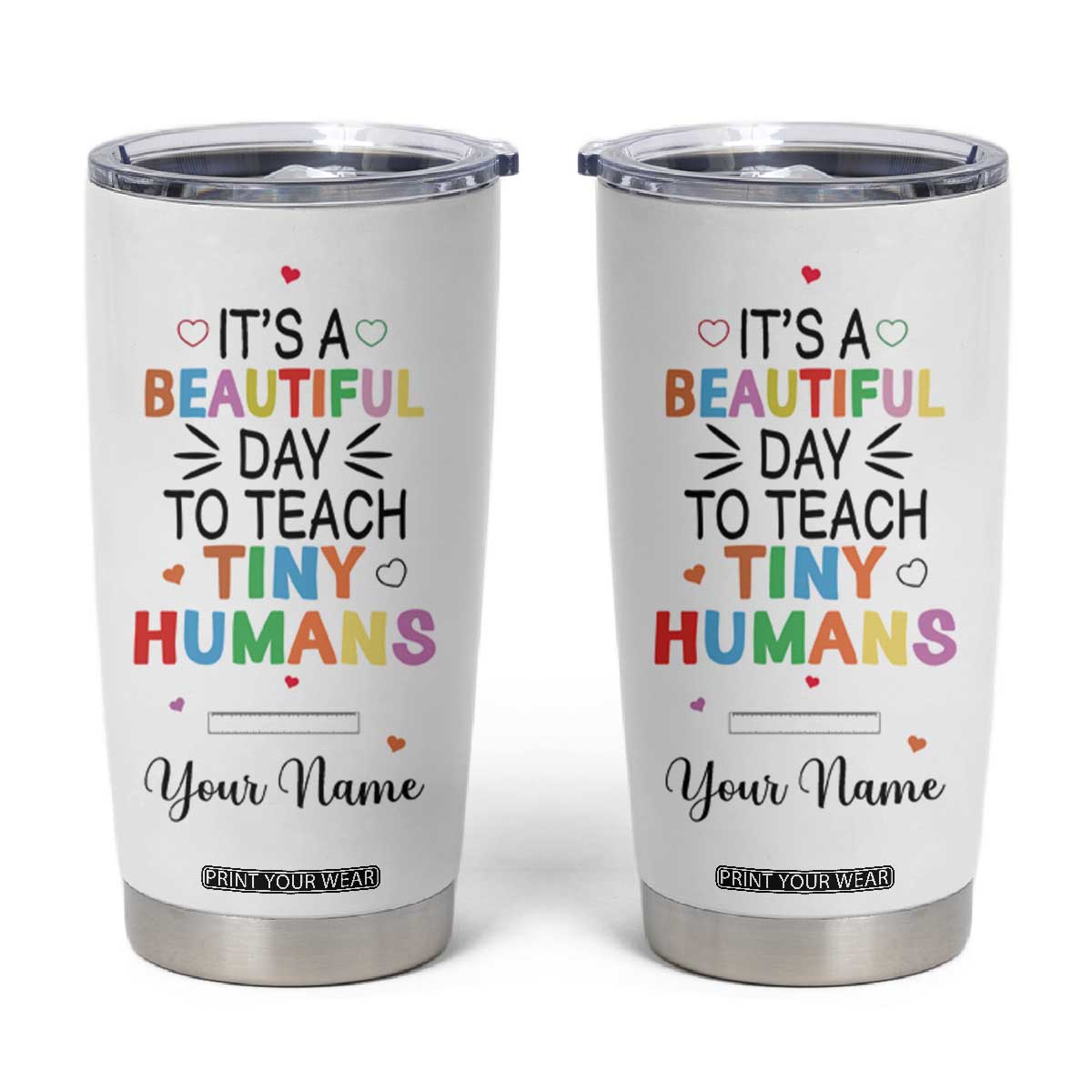 It Is A Beautiful Day To Teach Tiny Humans Tumbler Cup Personalized TS04 Multicolor Print Your Wear