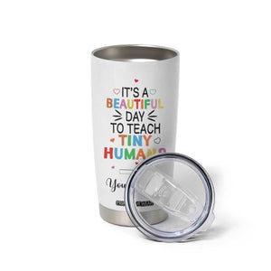 It Is A Beautiful Day To Teach Tiny Humans Tumbler Cup Personalized TS04 Print Your Wear