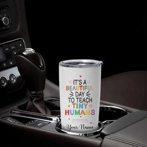 It Is A Beautiful Day To Teach Tiny Humans Tumbler Cup Personalized TS04 Print Your Wear