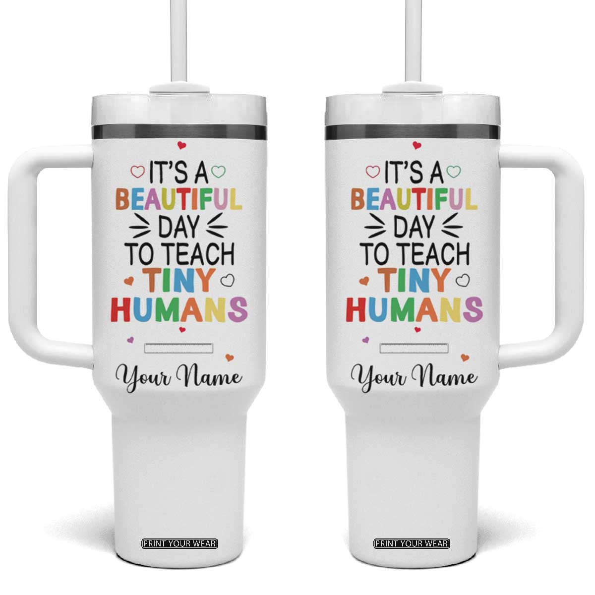 It Is A Beautiful Day To Teach Tiny Humans Tumbler With Handle Personalized TS04 One Size: 40 oz Multicolor Print Your Wear