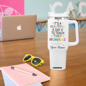 It Is A Beautiful Day To Teach Tiny Humans Tumbler With Handle Personalized TS04 Print Your Wear