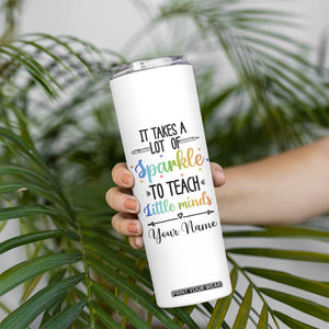 It Takes A Lot Of Sparkle To Teach Little Minds Skinny Tumbler Personalized TS04 Print Your Wear