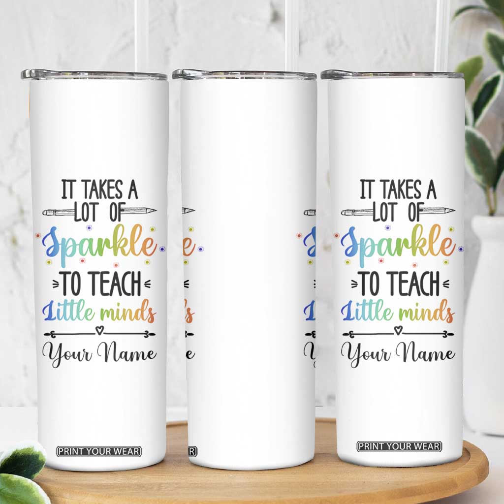 It Takes A Lot Of Sparkle To Teach Little Minds Skinny Tumbler Personalized TS04 Print Your Wear