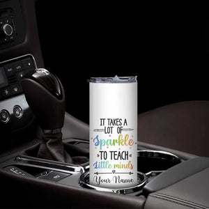 It Takes A Lot Of Sparkle To Teach Little Minds Skinny Tumbler Personalized TS04 Print Your Wear