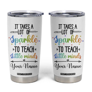 It Takes A Lot Of Sparkle To Teach Little Minds Tumbler Cup Personalized TS04 Multicolor Print Your Wear