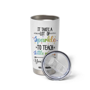 It Takes A Lot Of Sparkle To Teach Little Minds Tumbler Cup Personalized TS04 Print Your Wear