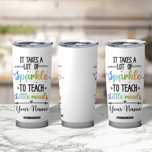 It Takes A Lot Of Sparkle To Teach Little Minds Tumbler Cup Personalized TS04 Print Your Wear