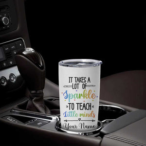 It Takes A Lot Of Sparkle To Teach Little Minds Tumbler Cup Personalized TS04 Print Your Wear