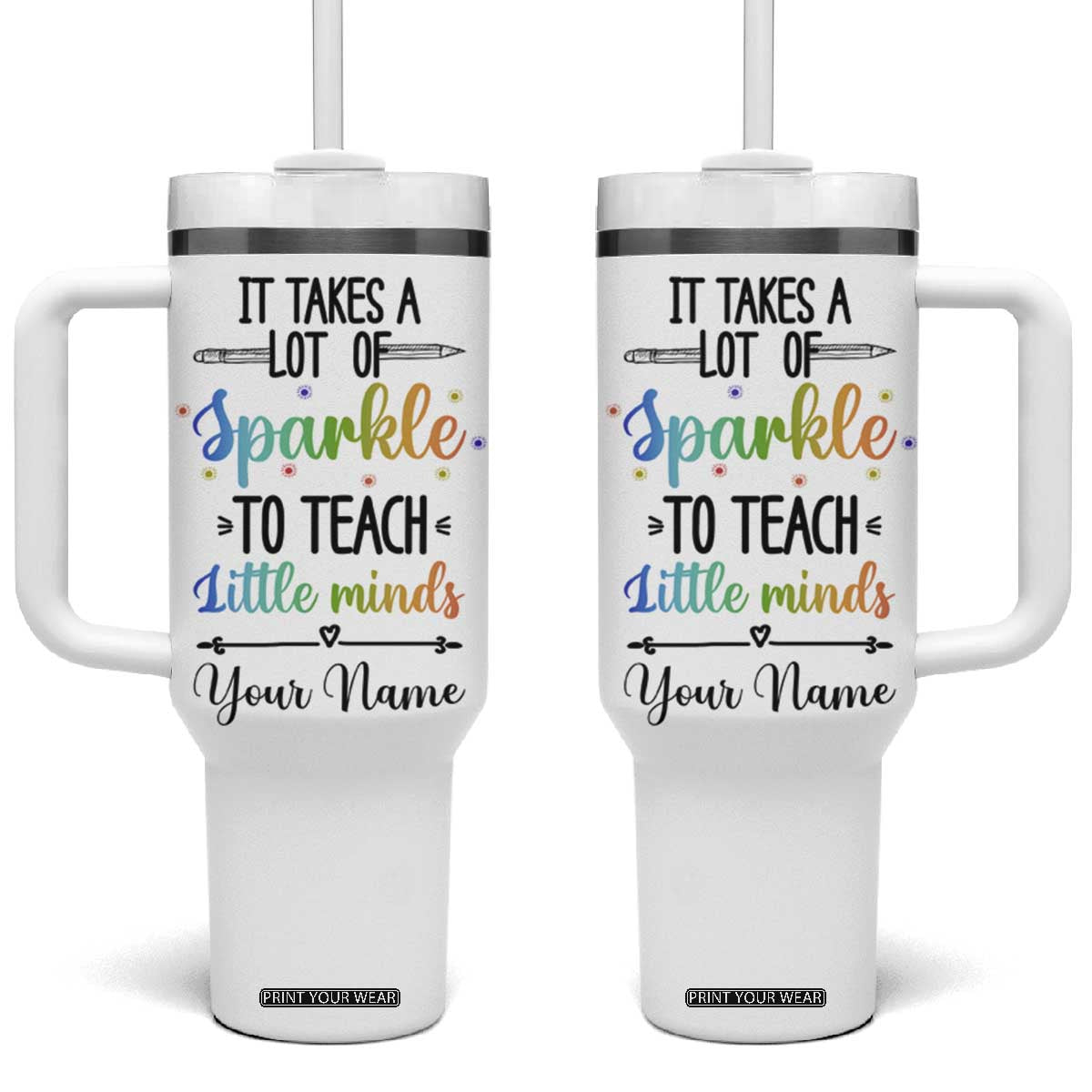 It Takes A Lot Of Sparkle To Teach Little Minds Tumbler With Handle Personalized TS04 One Size: 40 oz Multicolor Print Your Wear