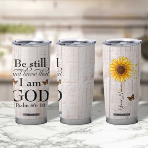 Faith Sunflower Be Still Tumbler Cup Personalized TS04 Print Your Wear